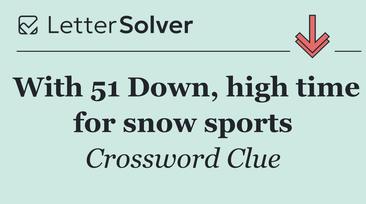 With 51 Down, high time for snow sports