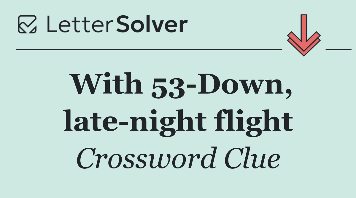 With 53 Down, late night flight