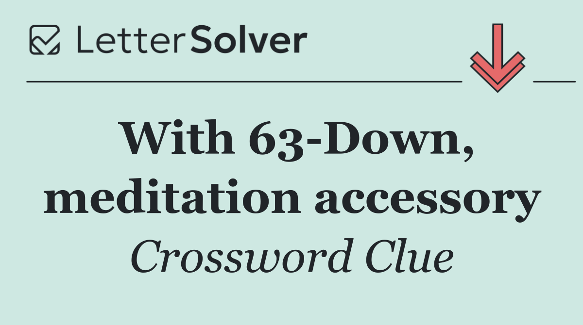 With 63 Down, meditation accessory
