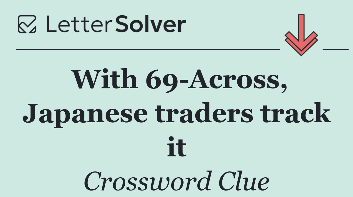 With 69 Across, Japanese traders track it