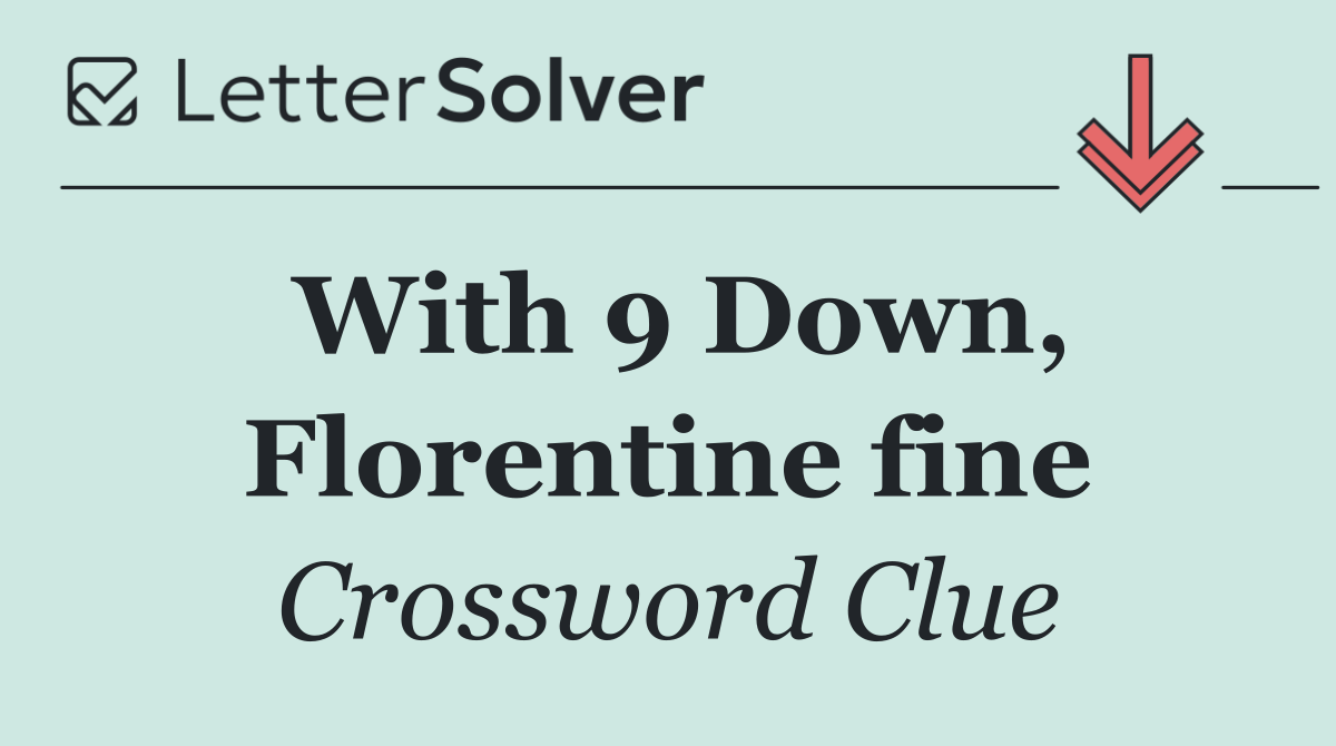 With 9 Down, Florentine fine