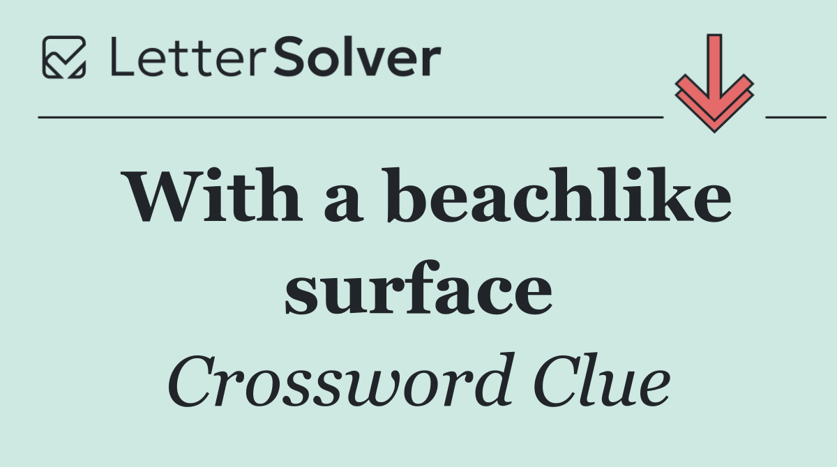 With a beachlike surface