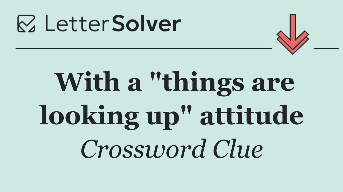 With a "things are looking up" attitude