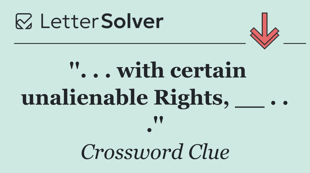 ''. . . with certain unalienable Rights, __ . . .''