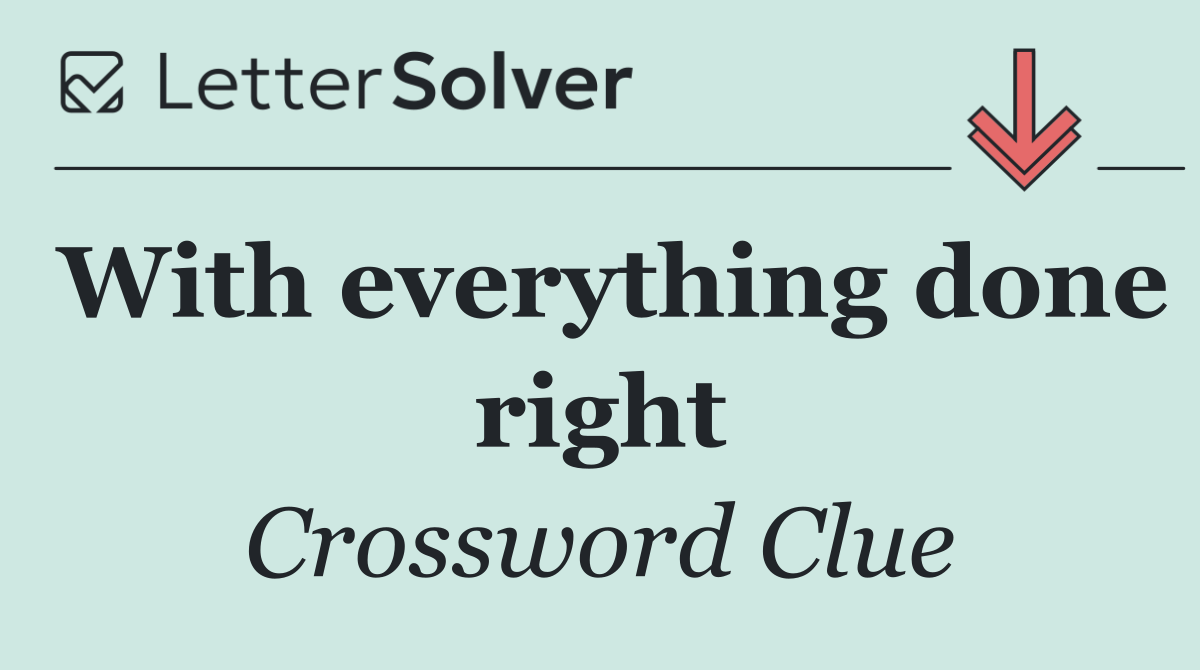 With everything done right