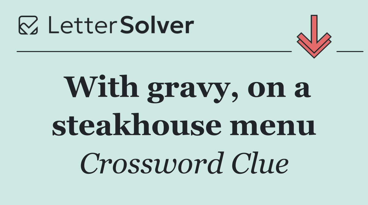 With gravy, on a steakhouse menu