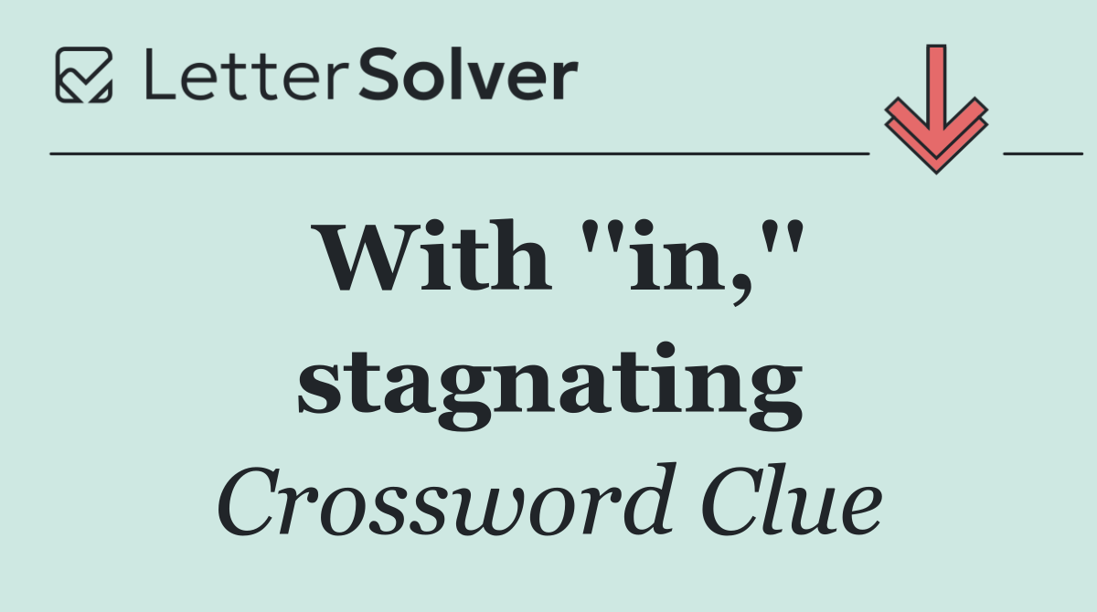 With ''in,'' stagnating