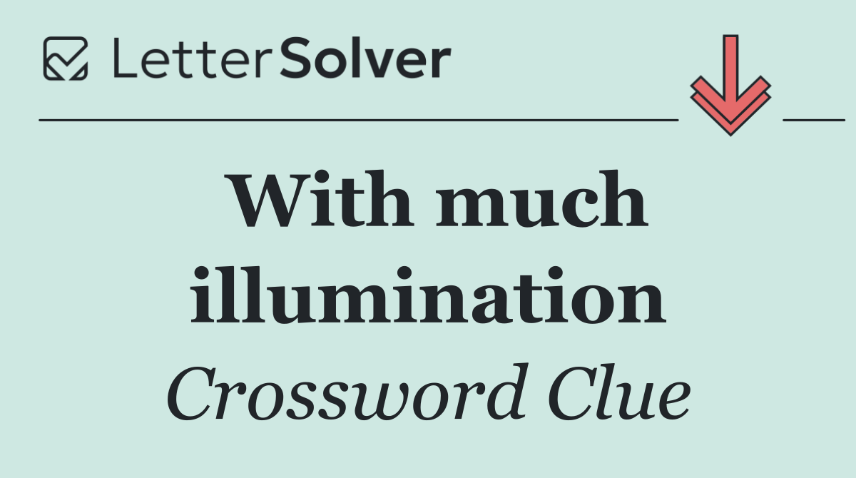 With much illumination