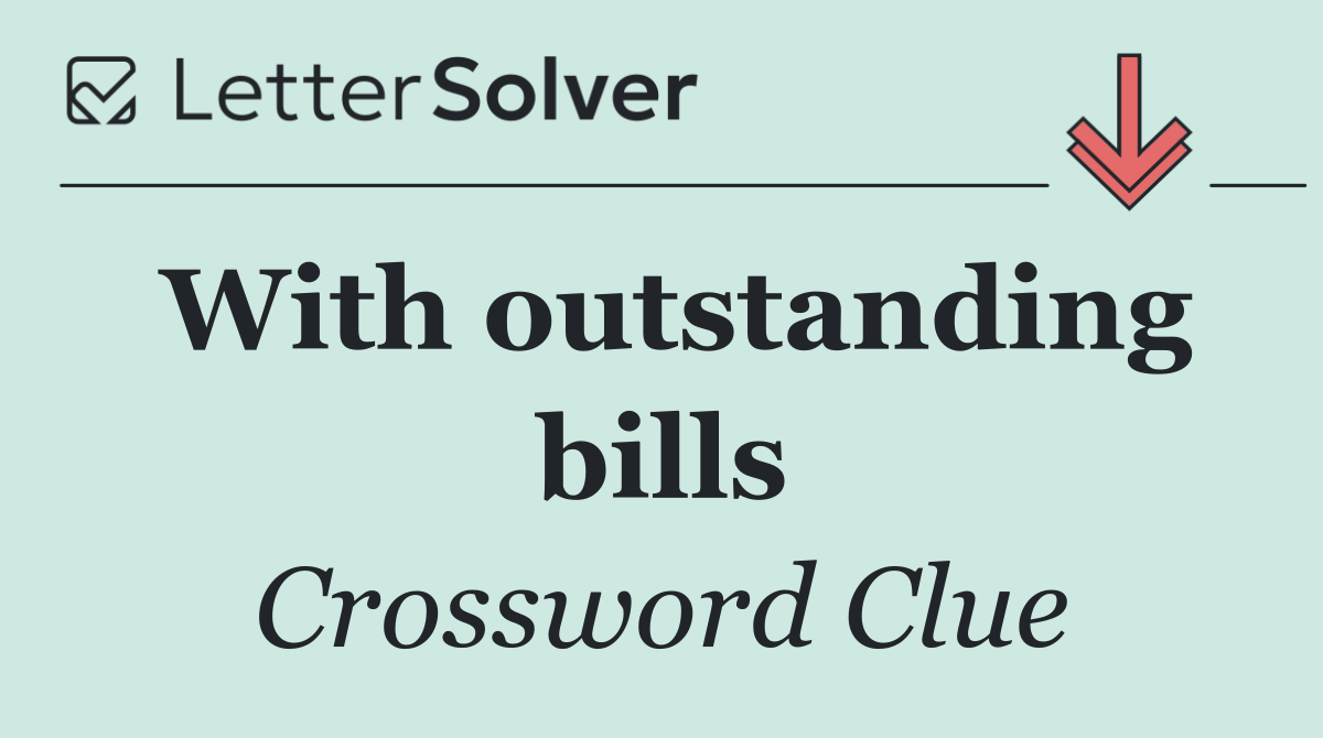 With outstanding bills