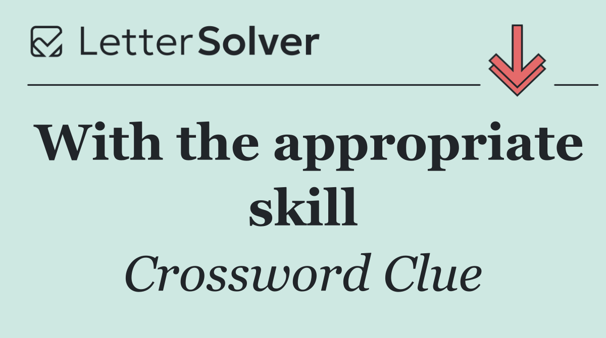 With the appropriate skill