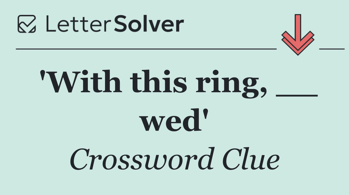 'With this ring, __ wed'