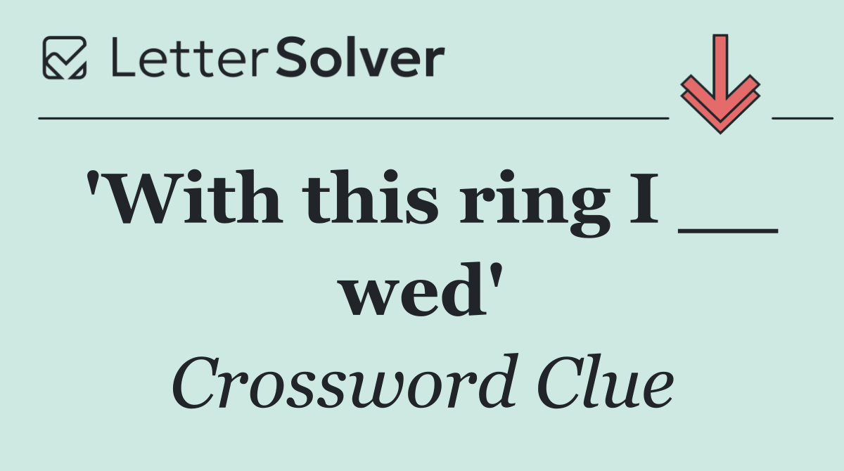 'With this ring I __ wed'