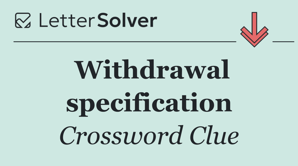 Withdrawal specification