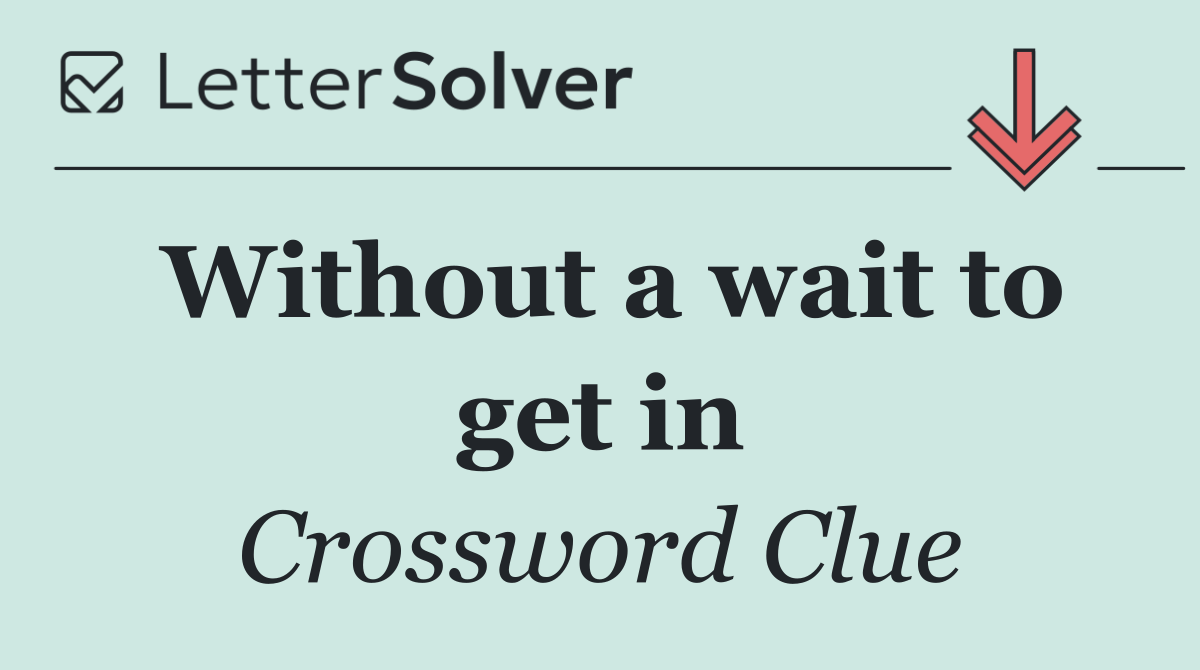 Without a wait to get in