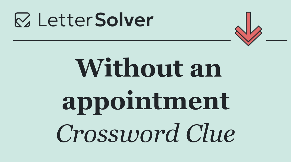 Without an appointment