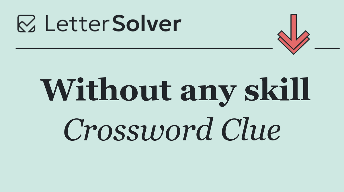 Without any skill
