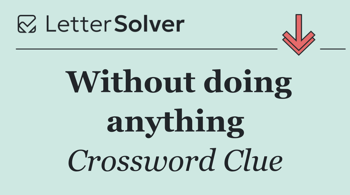 Without doing anything