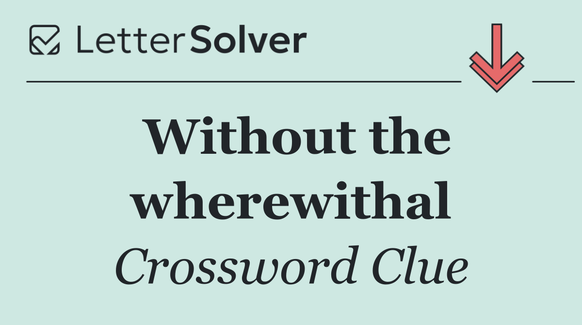 Without the wherewithal