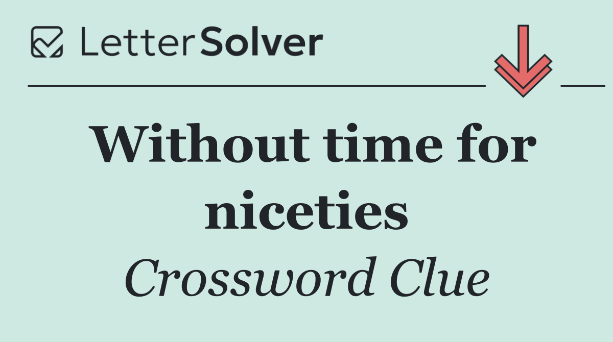 Without time for niceties