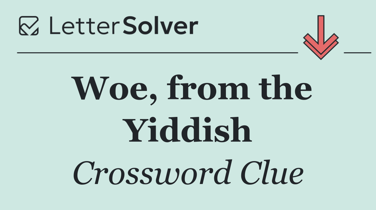 Woe, from the Yiddish