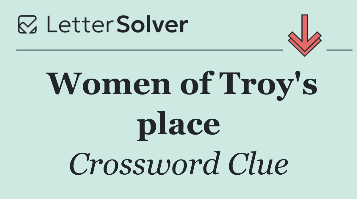 Women of Troy's place