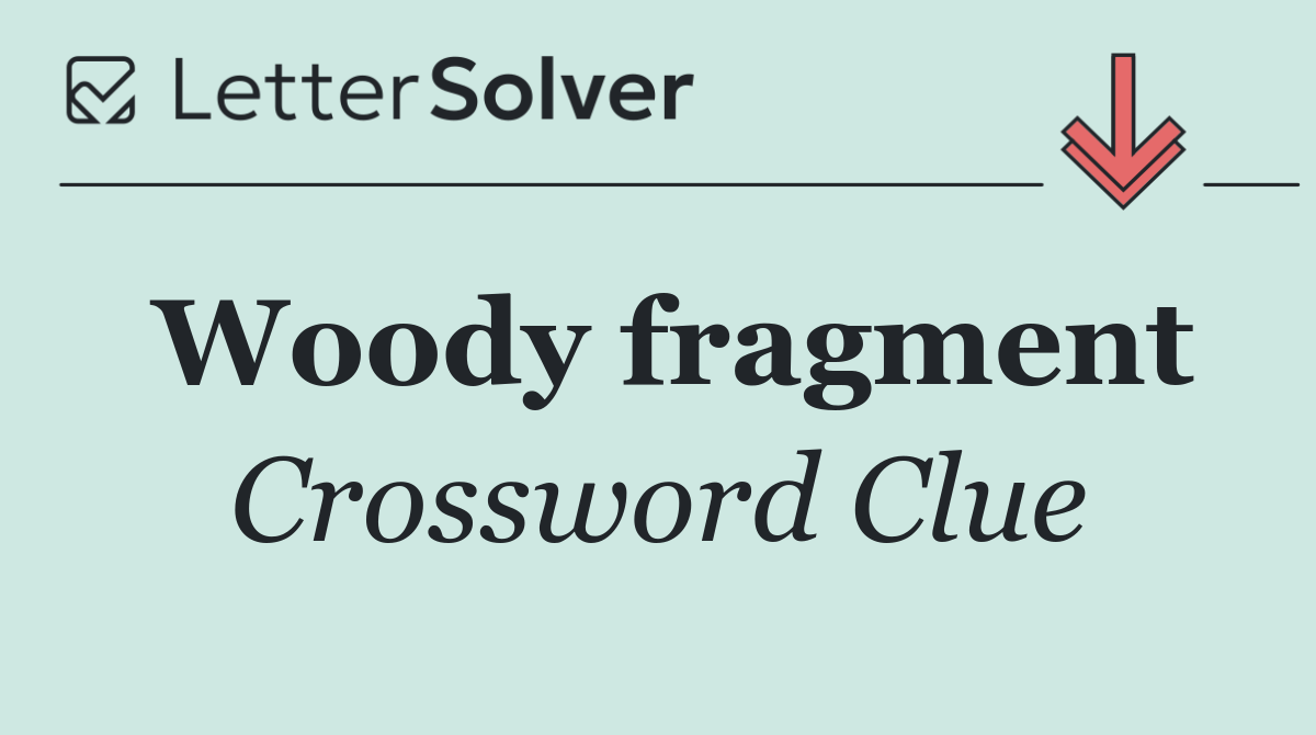 Woody fragment
