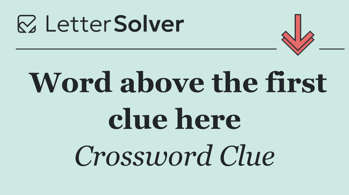 Word above the first clue here