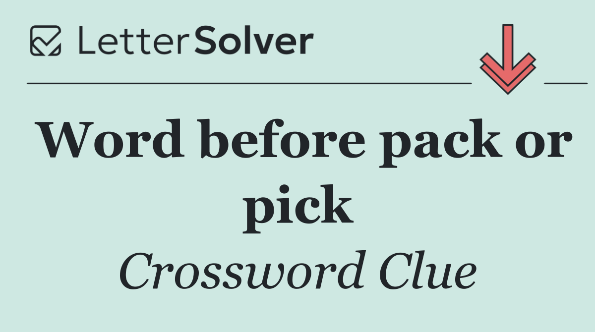Word before pack or pick