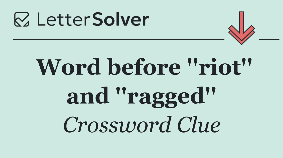 Word before ''riot'' and ''ragged''