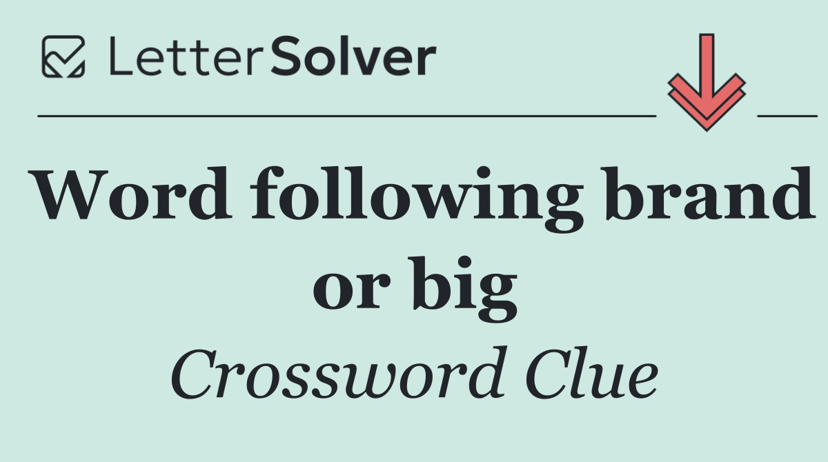 Word following brand or big