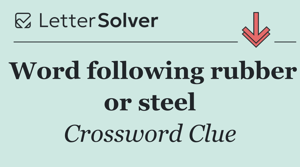 Word following rubber or steel