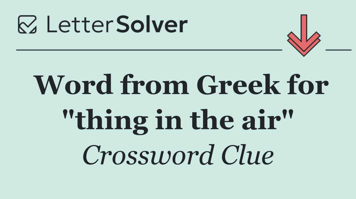 Word from Greek for "thing in the air"