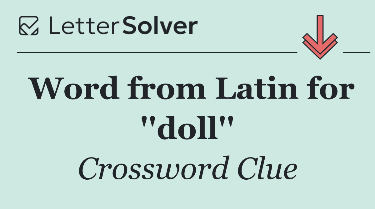 Word from Latin for ''doll''