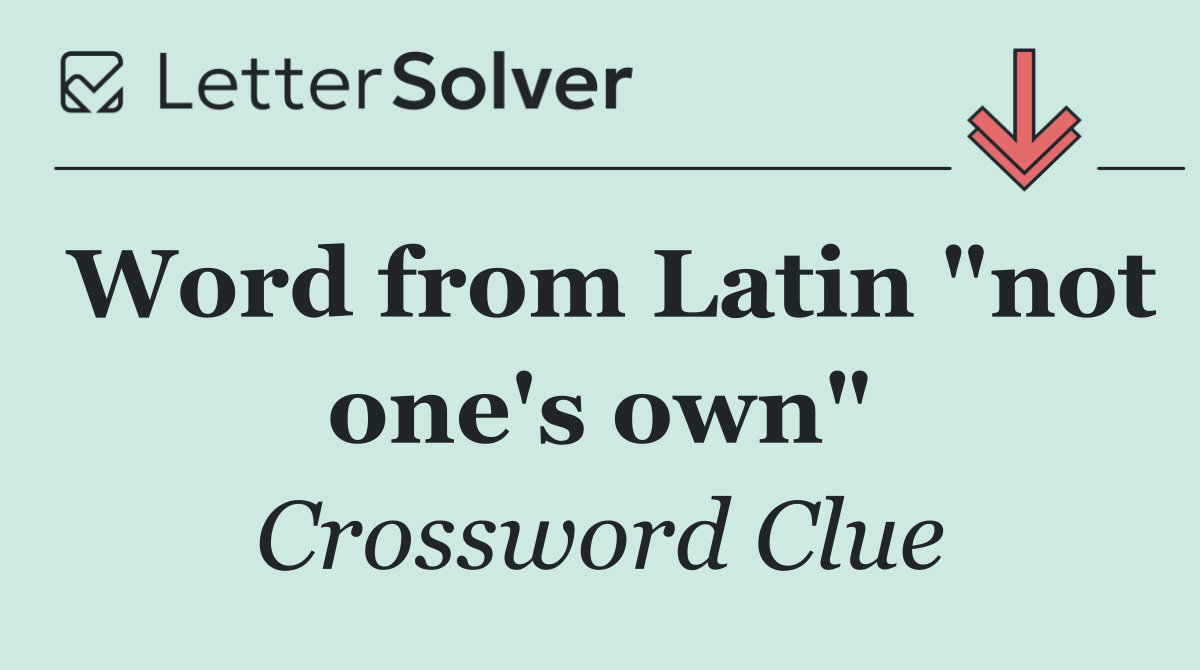 Word from Latin "not one's own"