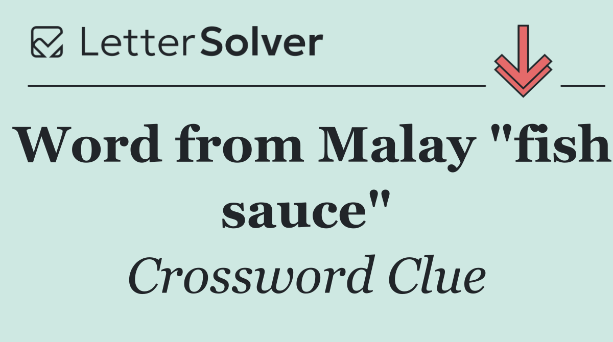 Word from Malay "fish sauce"
