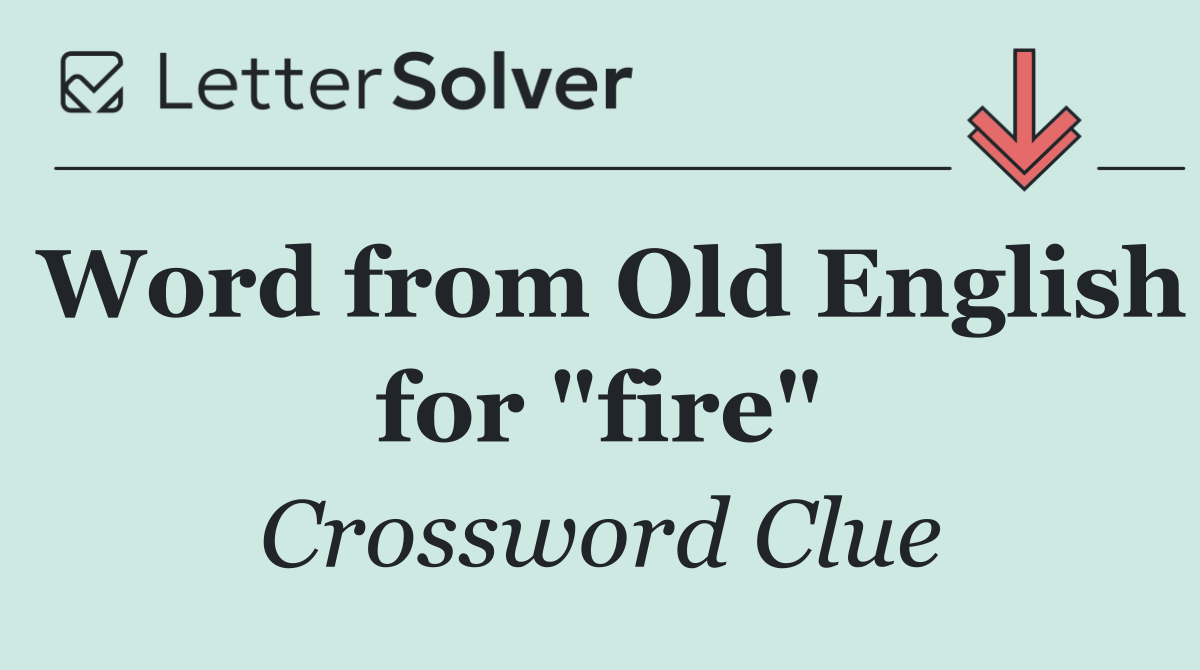 Word from Old English for "fire"