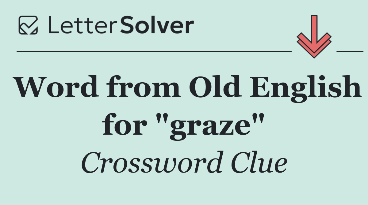 Word from Old English for "graze"