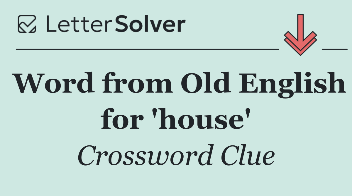 Word from Old English for 'house'