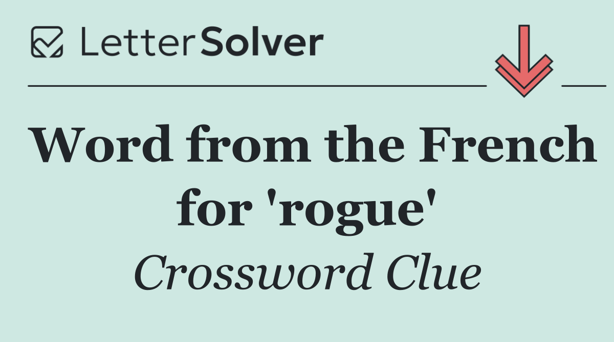 Word from the French for 'rogue'