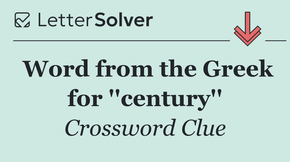 Word from the Greek for ''century''