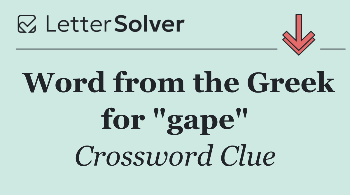 Word from the Greek for "gape"