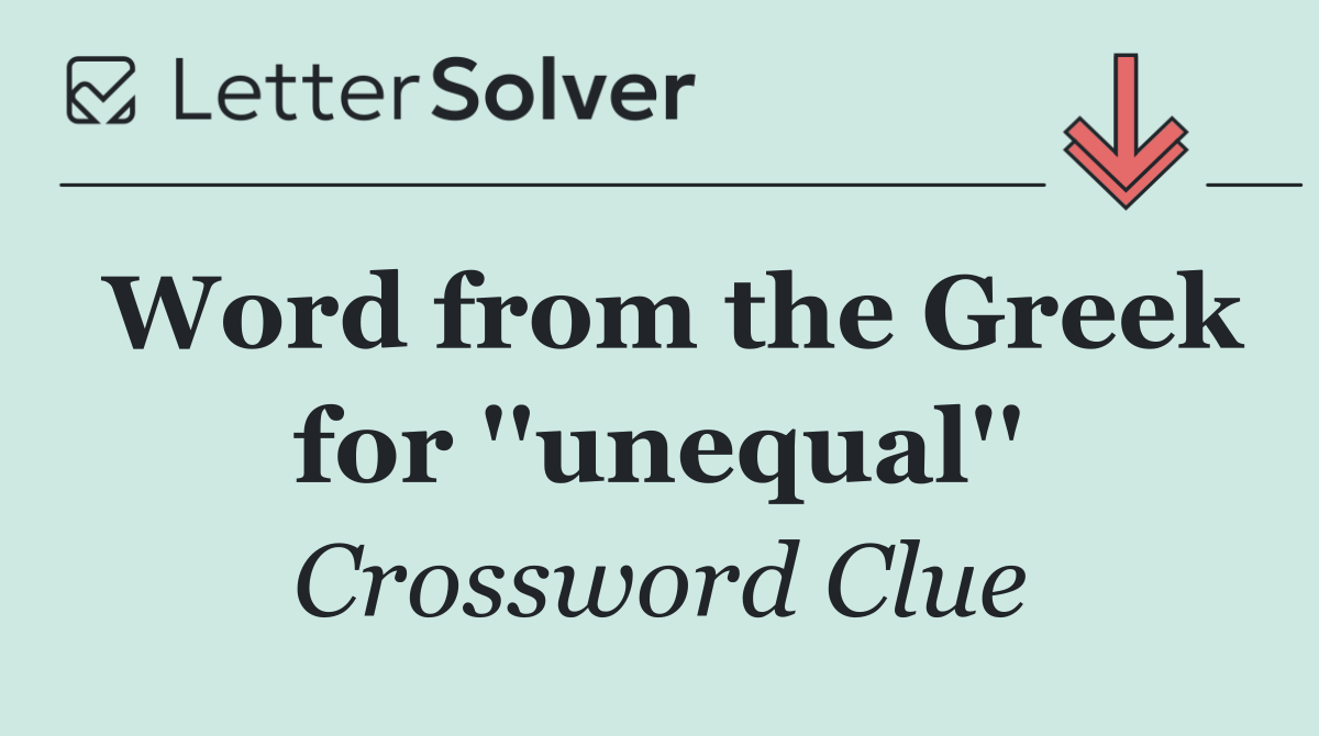 Word from the Greek for ''unequal''