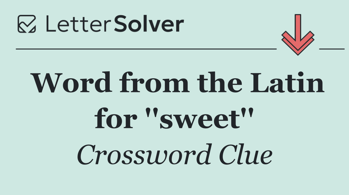 Word from the Latin for ''sweet''