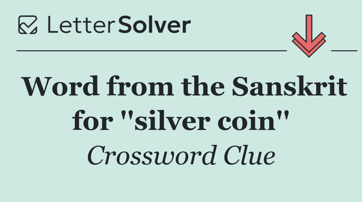 Word from the Sanskrit for ''silver coin''