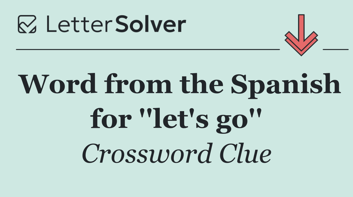Word from the Spanish for ''let's go''