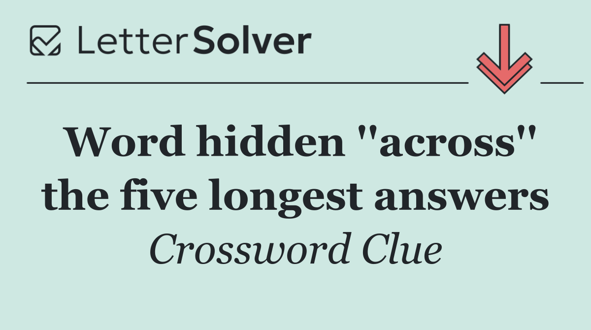 Word hidden ''across'' the five longest answers