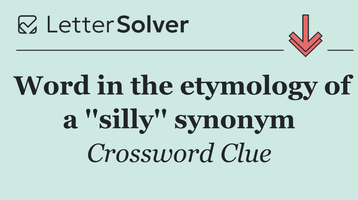 Word in the etymology of a ''silly'' synonym