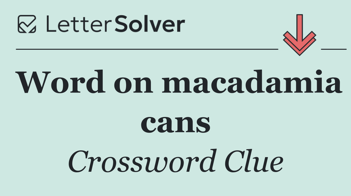 Word on macadamia cans