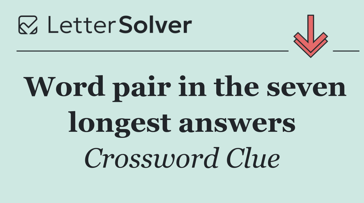 Word pair in the seven longest answers