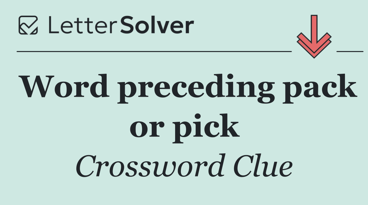 Word preceding pack or pick